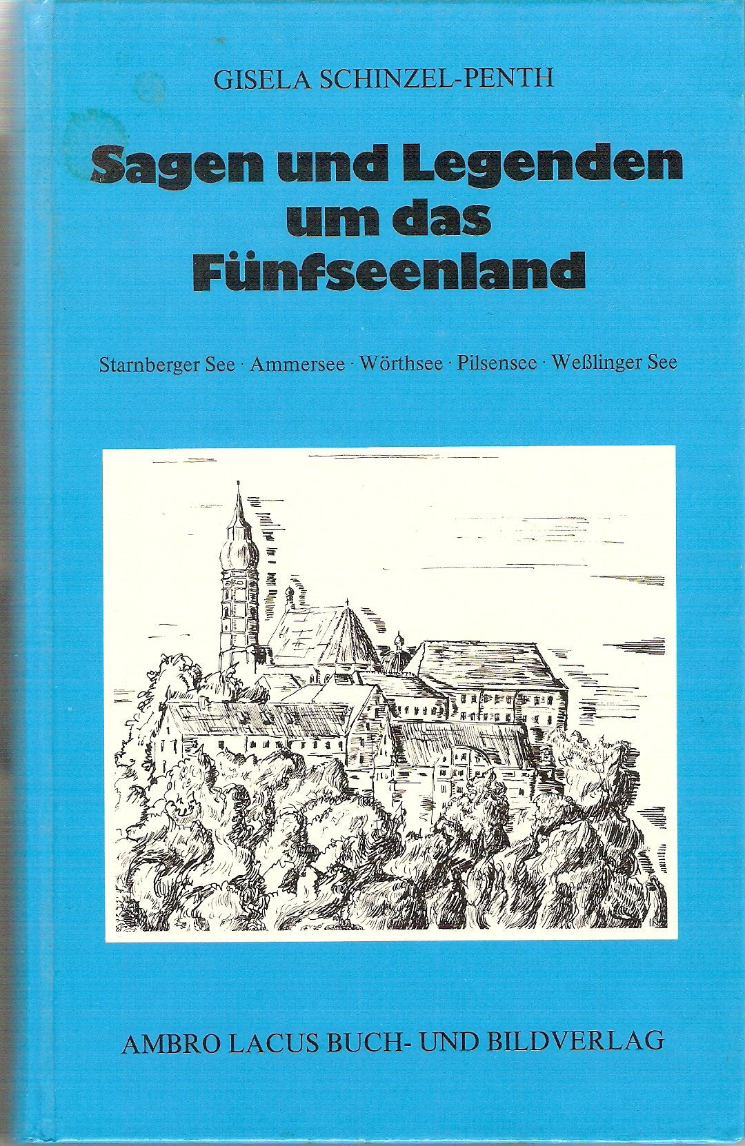 Sagen und Legenden um das Fünfseenland. Starnberger-See, Ammersee, Wörthsee, Pilsensee, Wesslinger See Business & Technology
