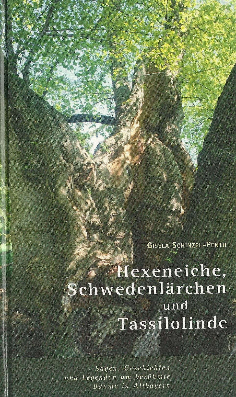 Hexeneiche, Schwedenlärchen, Tassilolinde: Sagen, Geschichten und Legenden um berühmte Bäume in Altbayern Fairy Tales & Legends