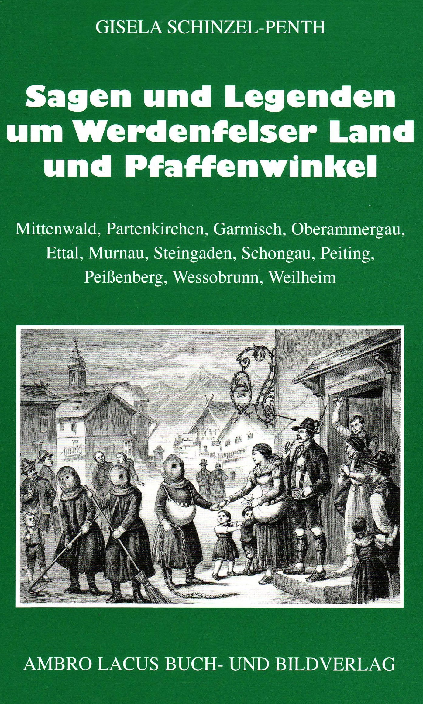 Sagen und Legenden um das Werdenfelser Land und Pfaffenwinkel: Mittenwald, Partenkirchen, Garmisch, Ettal: Mittenwald, Partenkirchen, Garmisch, ... Peiting, Peißenberg, Wessobrunn, Weilheim Fairy Tales & Legends