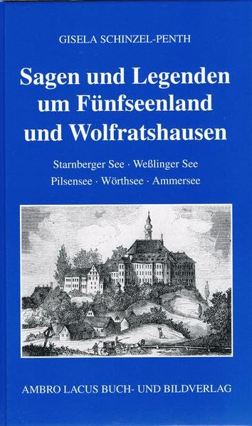 Sagen und Legenden um Fünfseenland und Wolfratshausen: Starnberger See - Weßlinger See - Pilsensee - Wörthsee - Ammersee Law