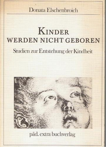 Kinder werden nicht geboren. Studien zur Entstehung der Kindheit Books