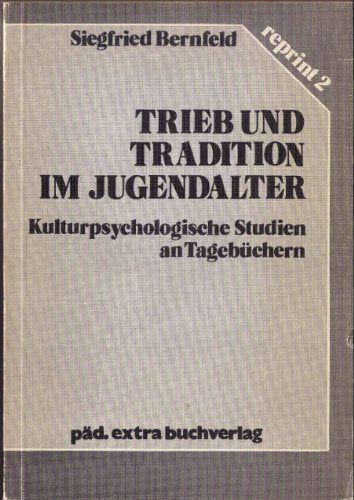 Trieb und Tradition im Jugendalter. Kulturpsychologische Studien an Tagebüchern Social Sciences