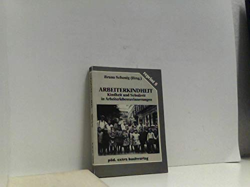 Arbeiterkindheit. Kindheit und Schulzeit in Arbeiterlebenserinnerungen Memories