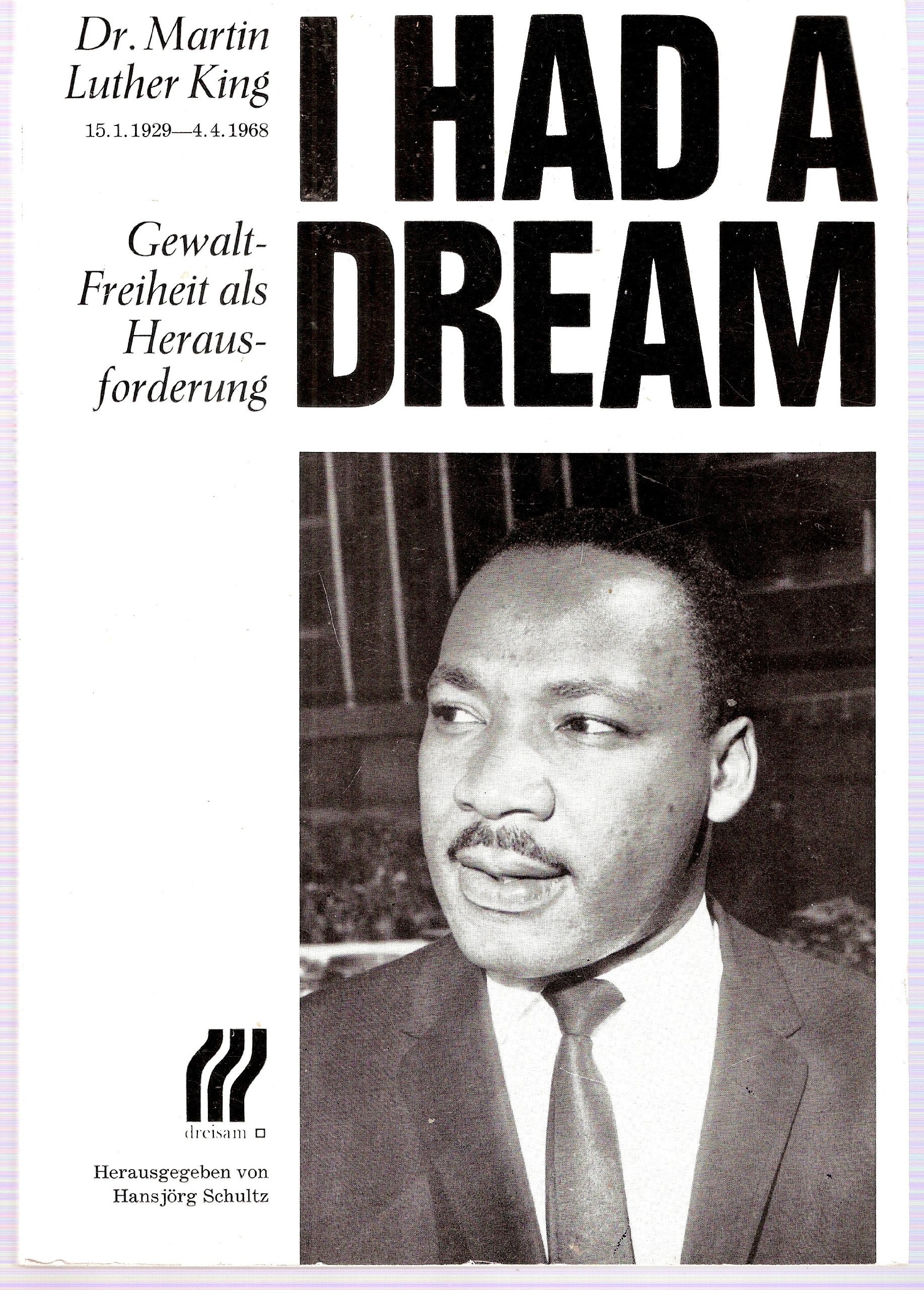 I had a dream: Dr. Martin Luther King. 15.1.1929 - 4.4.1968. Gewaltfreiheit als Herausforderung Memories