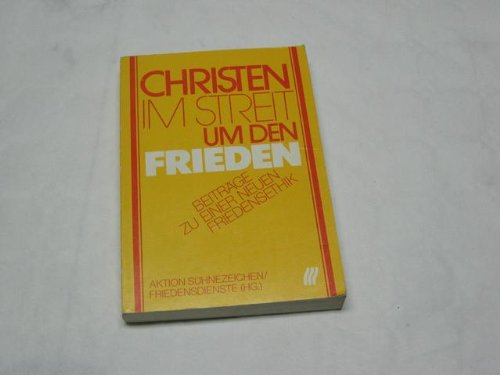 Christen im Streit um den Frieden. Beiträge zu einer neuen Friedensethik Politics & History