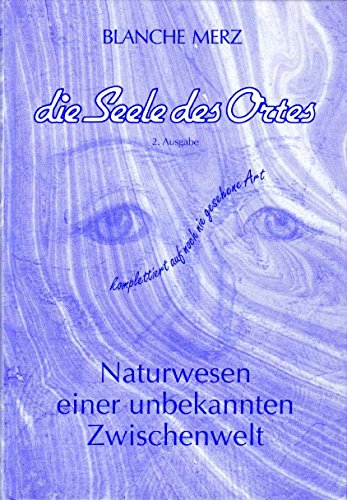 Die Seele des Ortes: Naturwesen einer unbekannten Zwischenwelt Books