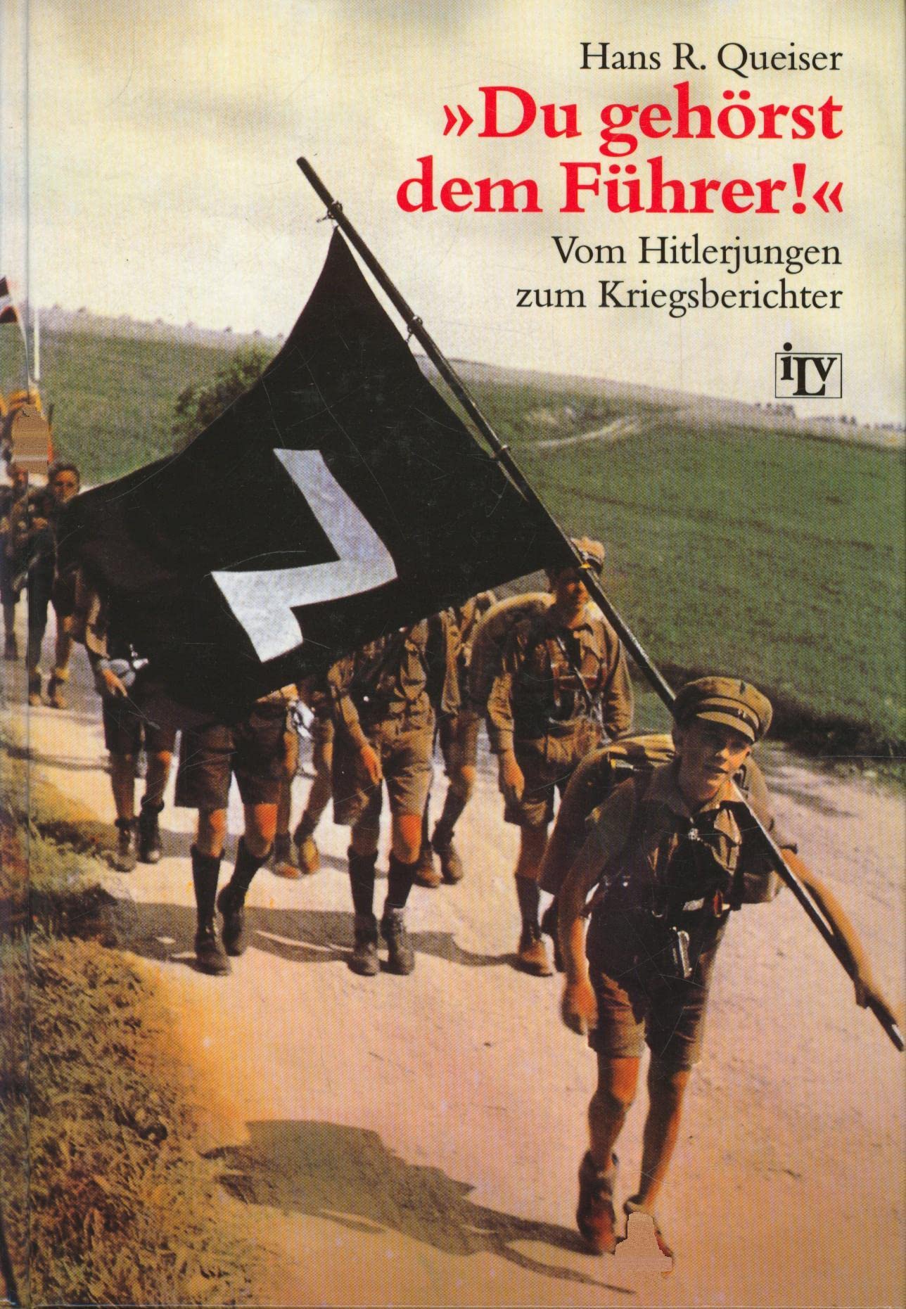 Du gehörst dem Führer. Vom Hitlerjungen zum Kriegsberichter Memories