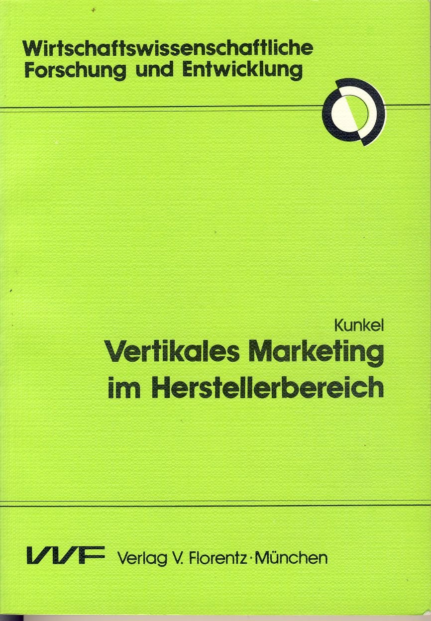 Vertikales Marketing im Herstellerbereich.. Bestimmungsfaktoren und Gestaltungselemente stufenübergreifender Marketing-Konzeptionen. Business, Finance & Career