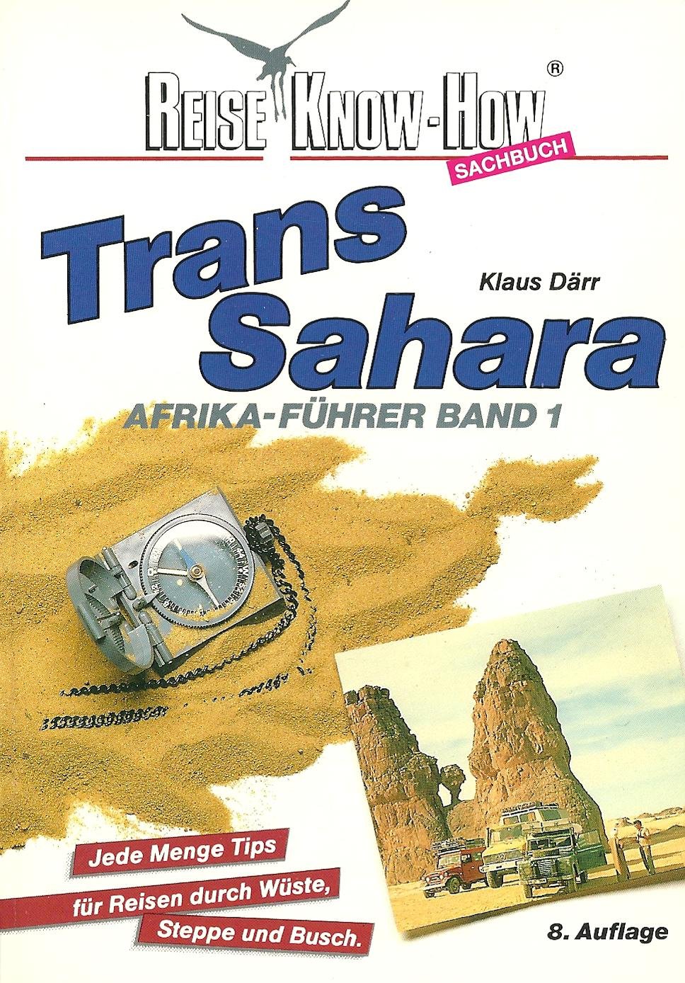 Transsahara: Afrika-Führer Band 1. Ausrüstung, Durchführung, jede Menge Tips für Autoreisen durch Wüste, Steppe, Busch (Reise Know How) Travel