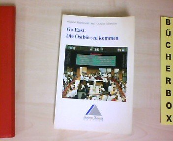 Go East, die Ostbörsen kommen: Analyse und Vergleich der entstehenden Kapitalmärkte in Mitteleuropa und Osteuropa Books