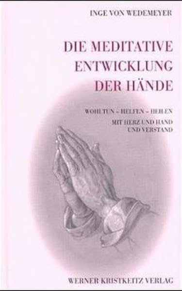 Die meditative Entwicklung der Hände: Wohltun - Helfen - Heilen. Mit Herz und Hand und Verstand Health, Nutrition & Fitness