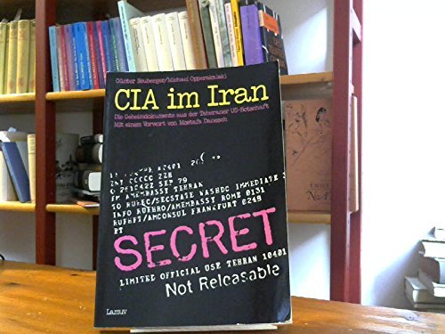 CIA im Iran. Die Geheimdokumente aus der Teheraner US- Botschaft Politics & History