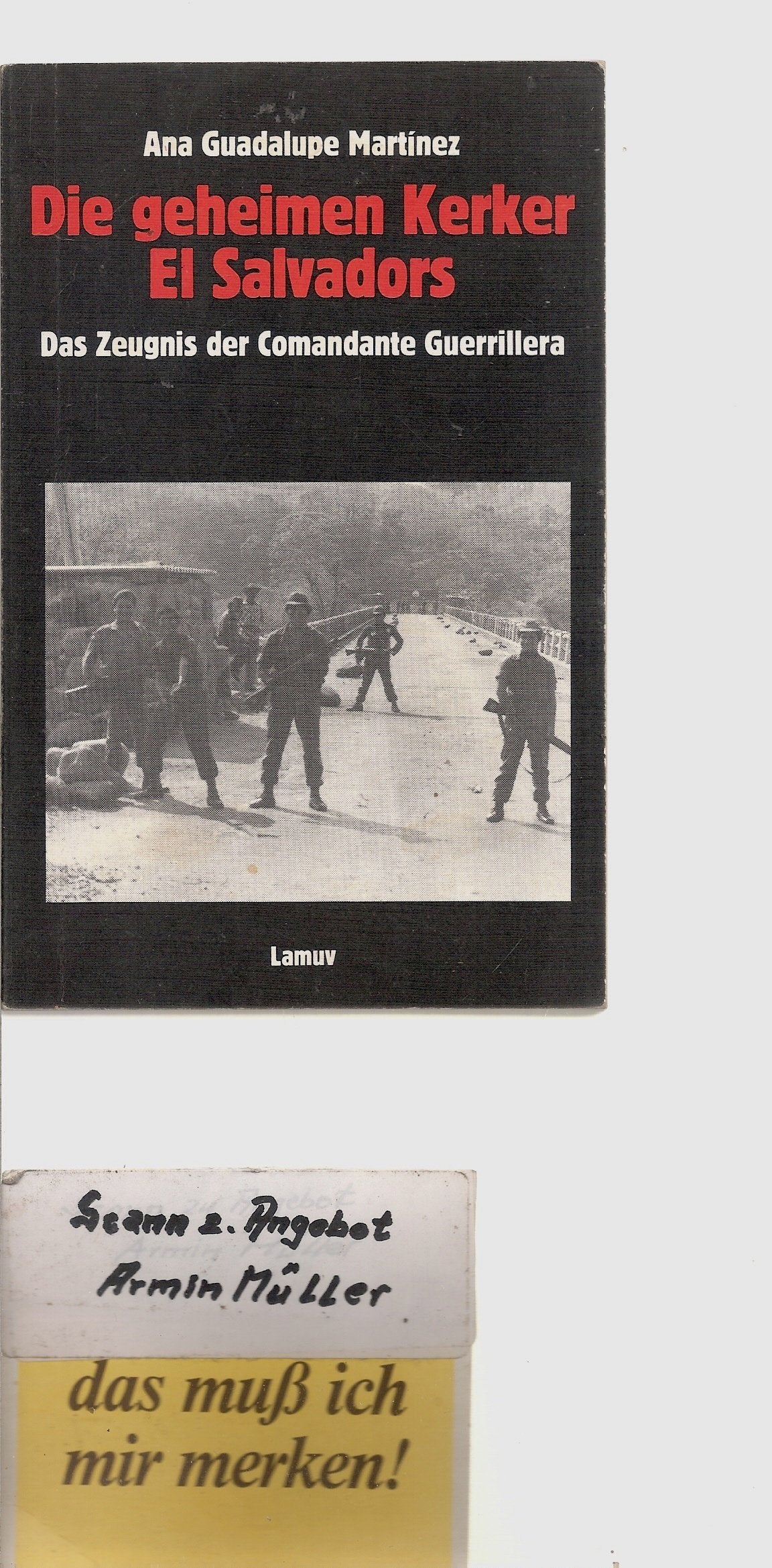 Lamuv Taschenbücher, Bd.21, Die geheimen Kerker El Salvadors: Das Zeugnis des Comandante Guerrillera. Mit e. Interview v. Arnd Luers Politics & History