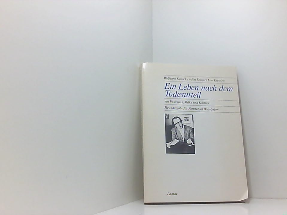 Ein Leben nach dem Todesurteil. Mit Pasternak, Rilke und Kästner. Freundesgabe für Konstantin Bogatyrjow Foreign Languages ​​& Dictionaries