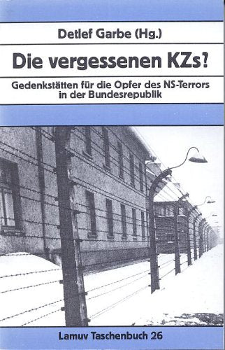 Die vergessenen KZs? Gedenkstätten für die Opfer des NS-Terrors in der Bundesrepublik Politics & History