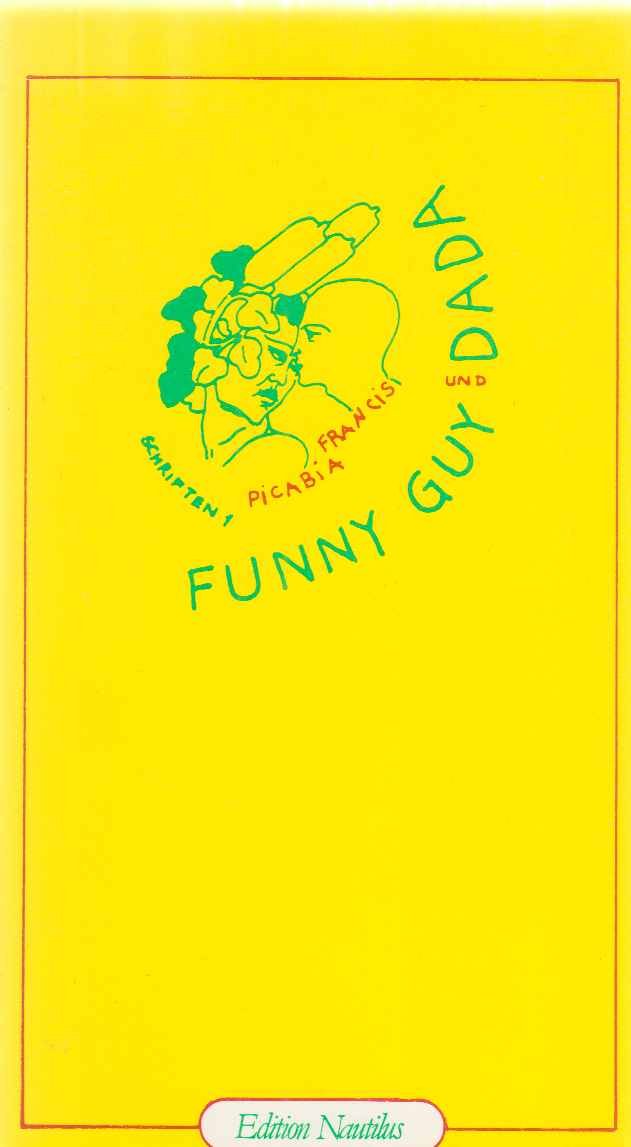 Schriften / Funny Guy & Dada: Manifeste, Prosa, Briefe (Poetische Aktion) Essays & Short Stories