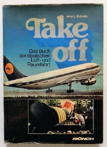 Take Off I. Das Buch der deutsche Luft- und Raumfahrt - Schmitz, Arno L. book
