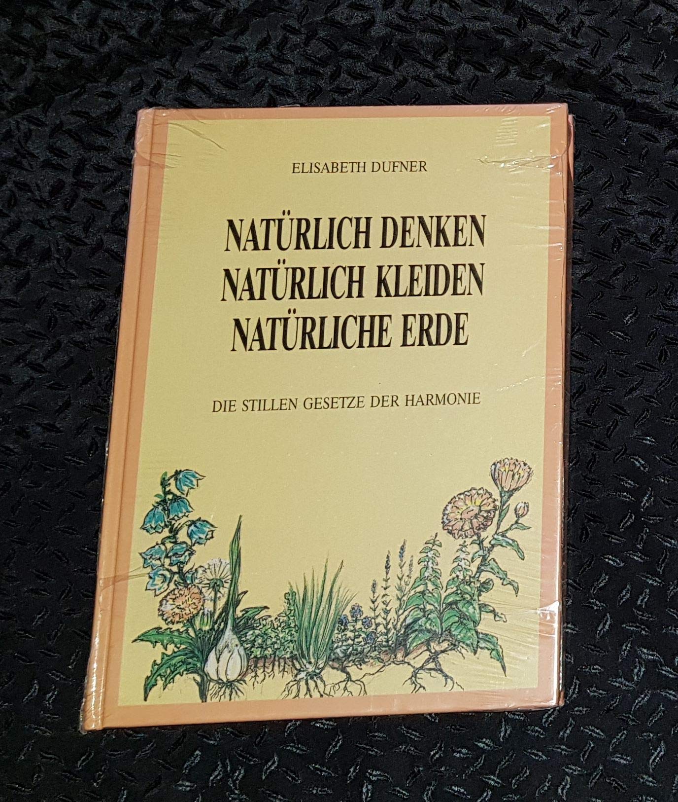 Natürlich denken, natürlich kleiden, natürliche Erde : , Betrachtungen, Gedanken u. Hinweise. Books