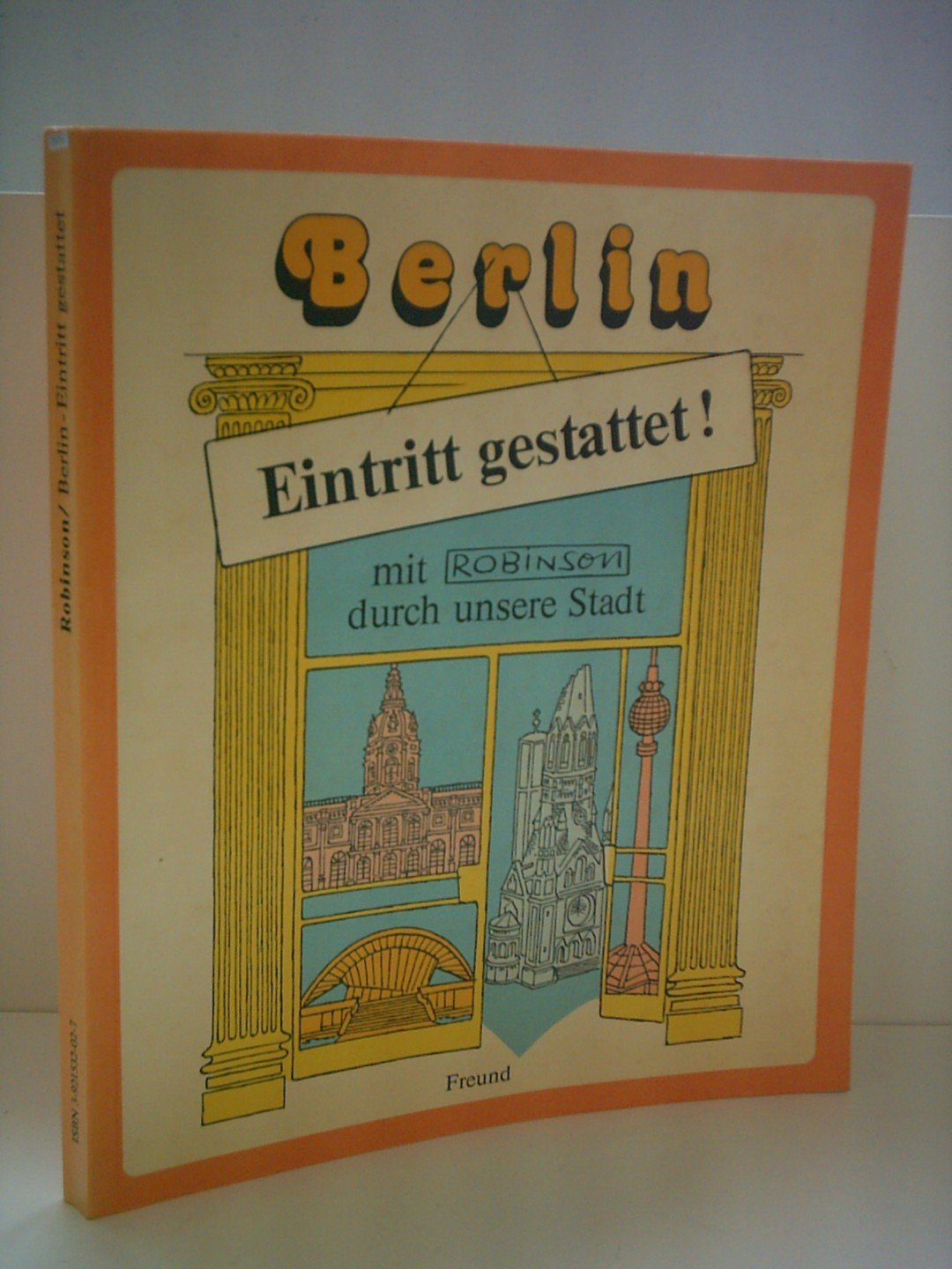 Peter Kruse: Berlin - Eintritt gestattet... mit Robinson durch unsere Stadt - Ein neuartiger Wegweiser zum Kennenlernen und Wiederentdecken von Gebäuden, Ausflugszielen und anderen Sehenswürdigkeiten Books