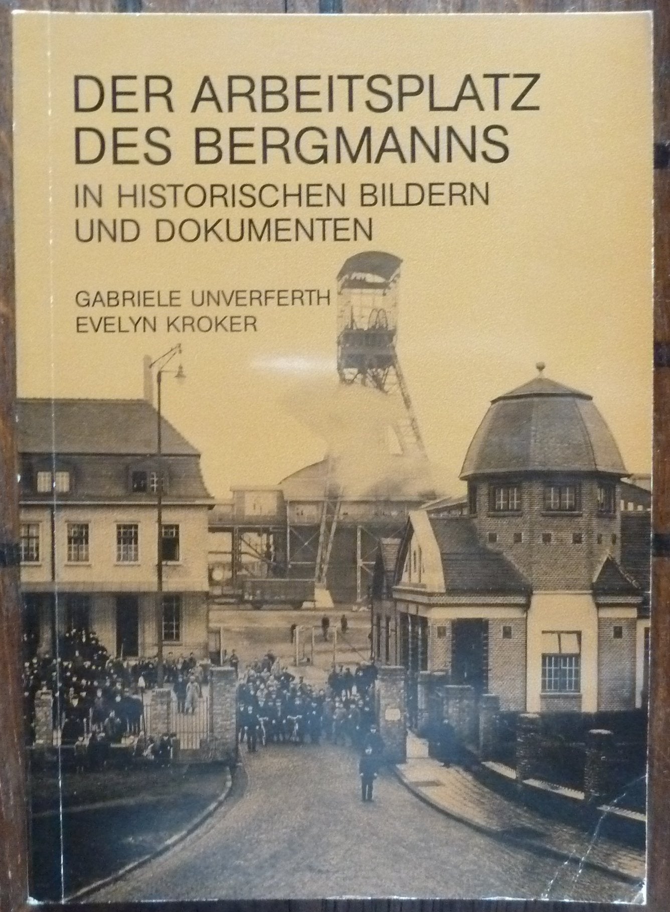 Der Arbeitsplatz des Bergmanns in historischen Bildern und Dokumenten Business & Technology