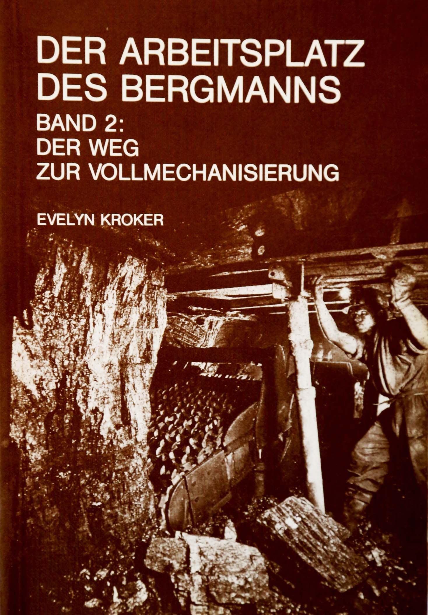 Der Arbeitsplatz des Bergmanns. Band 2: Der Weg zur Vollmechanisierung Business & Technology