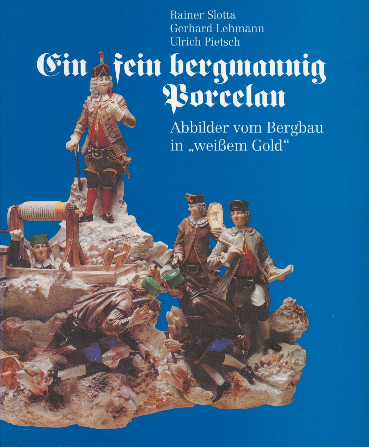 Ein fein Bergmannig Porcelan: Abbilder vom Bergbau in "Weissem Gold" (Veröffentlichungen aus dem Deutschen Bergbau-Museum) Books