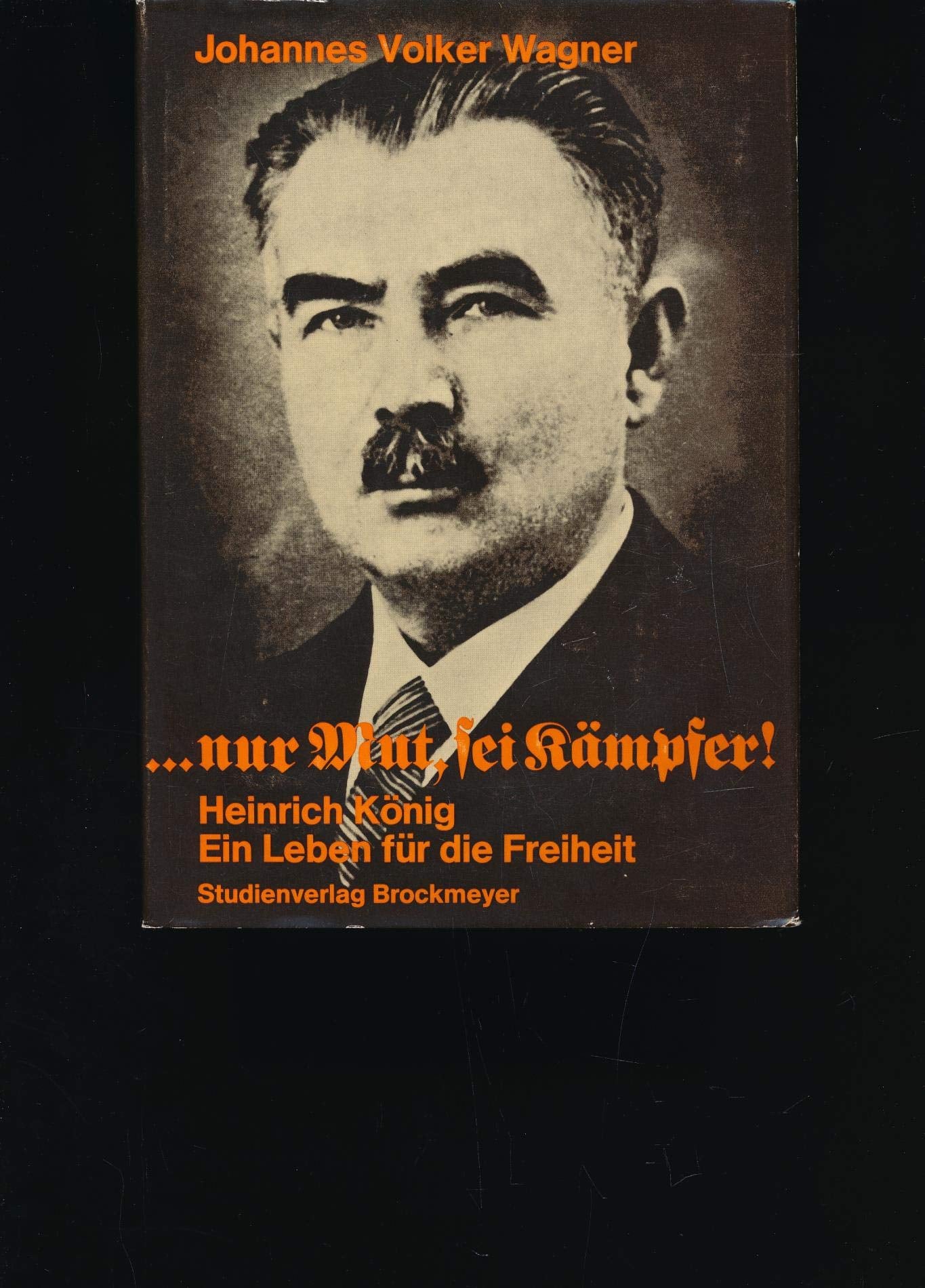 ...Nur Mut, sei Kämpfer. Heinrich König, Ein Leben für die Freiheit Books