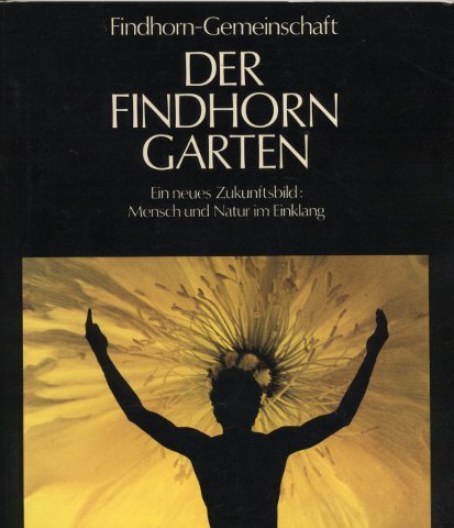 Der Findhorn-Garten. Ein neues Zukunftsbild: Mensch und Natur im Einklang Leisure, Home & Garden