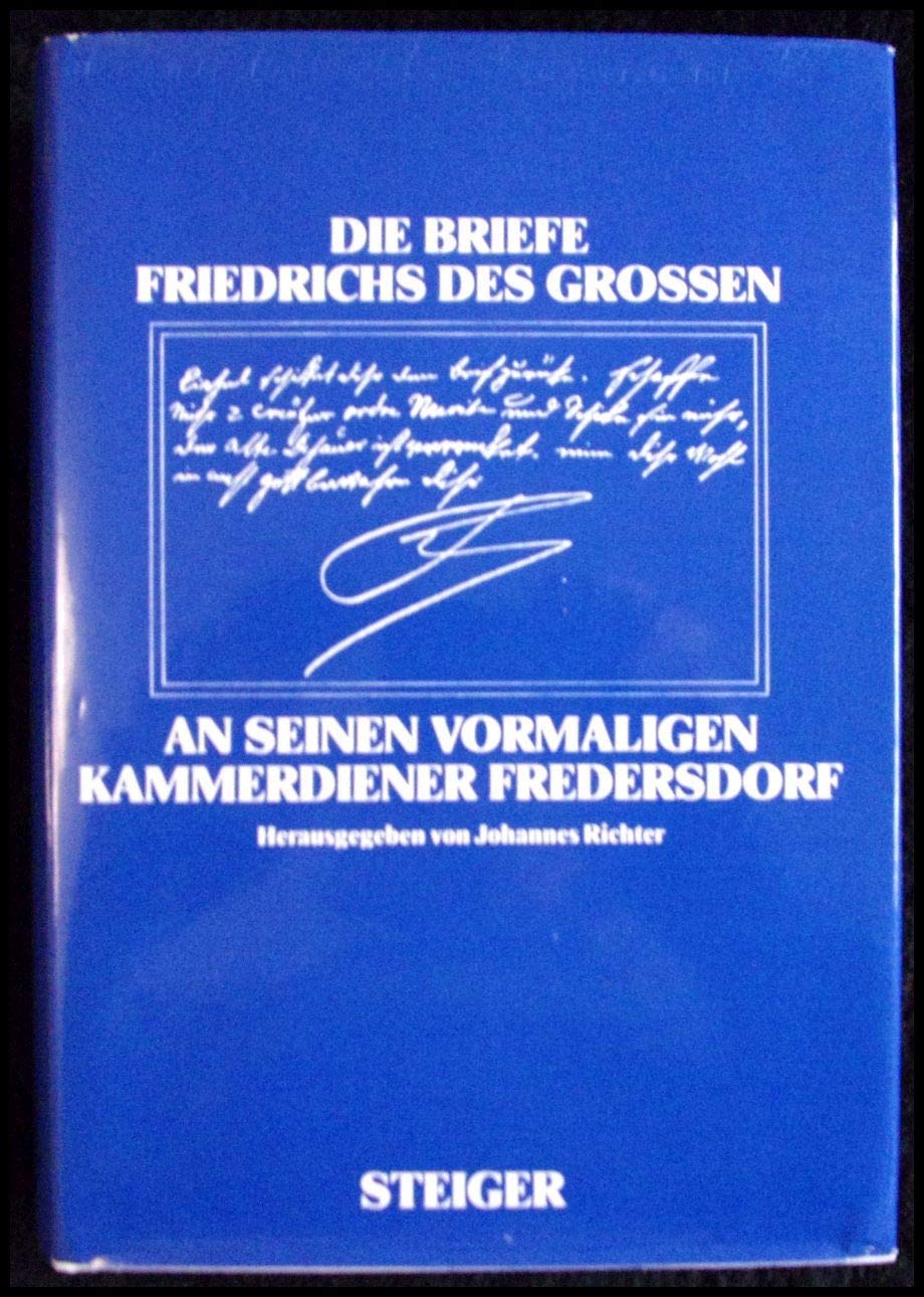 Die Briefe Friedrichs des Großen an seinen vormaligen Kammerdiener Fredersdorf Essays & Short Stories