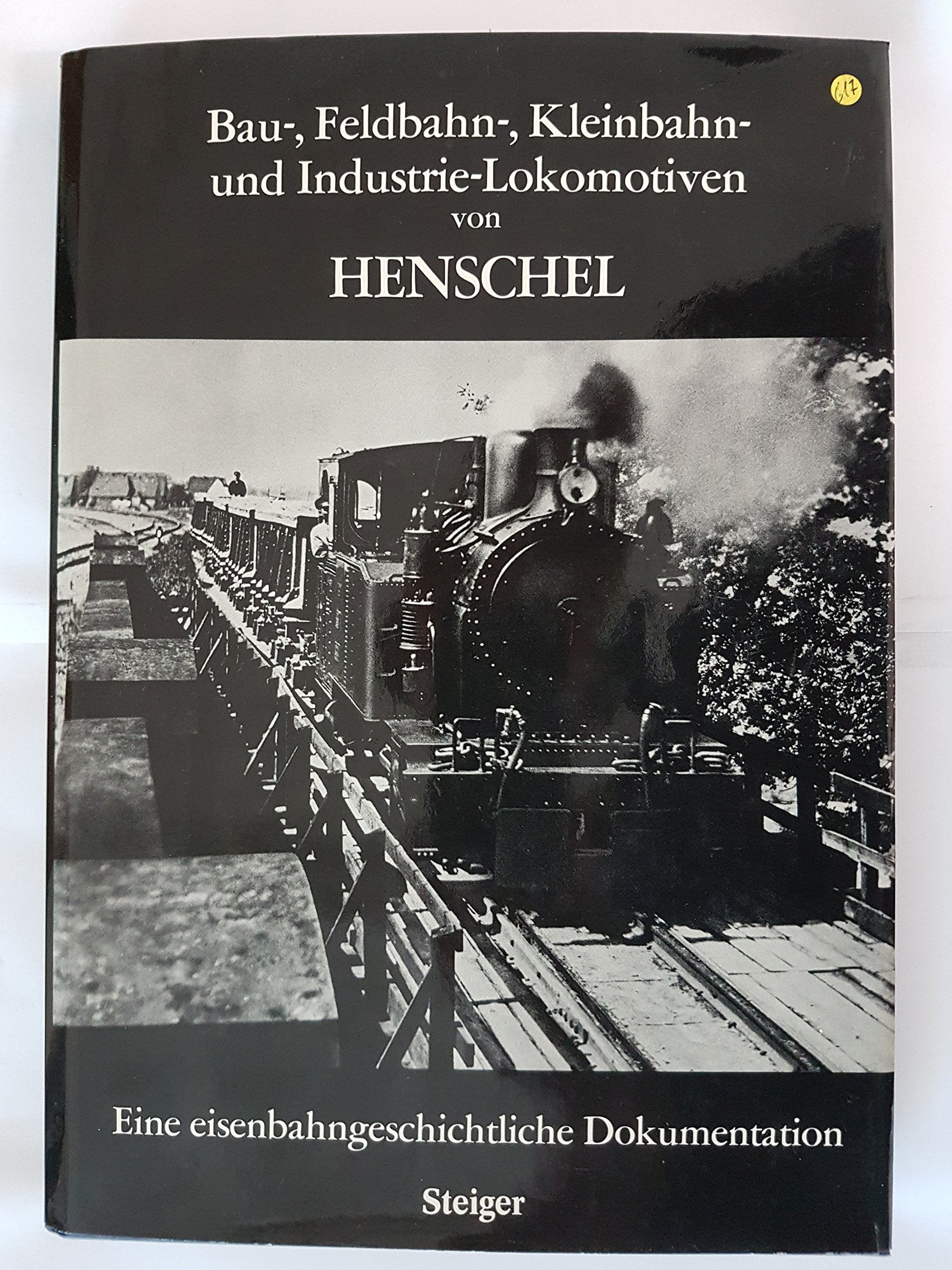 Bau-, Feldbahn-, Kleinbahn- und Industrie-Lokomotiven von Henschel. Eine eisenbahngeschichtliche Dokumentation Business & Technology