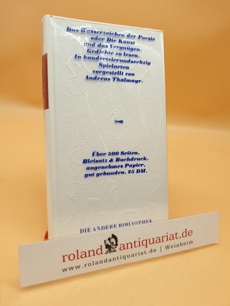 Das Wasserzeichen der Poesie oder Die Kunst und das Vergnügen, Gedichte zu lesen. In hundertvierundsechzig Spielarten vorgestellt (=Die Andere Bibliothek, Band 9). Books