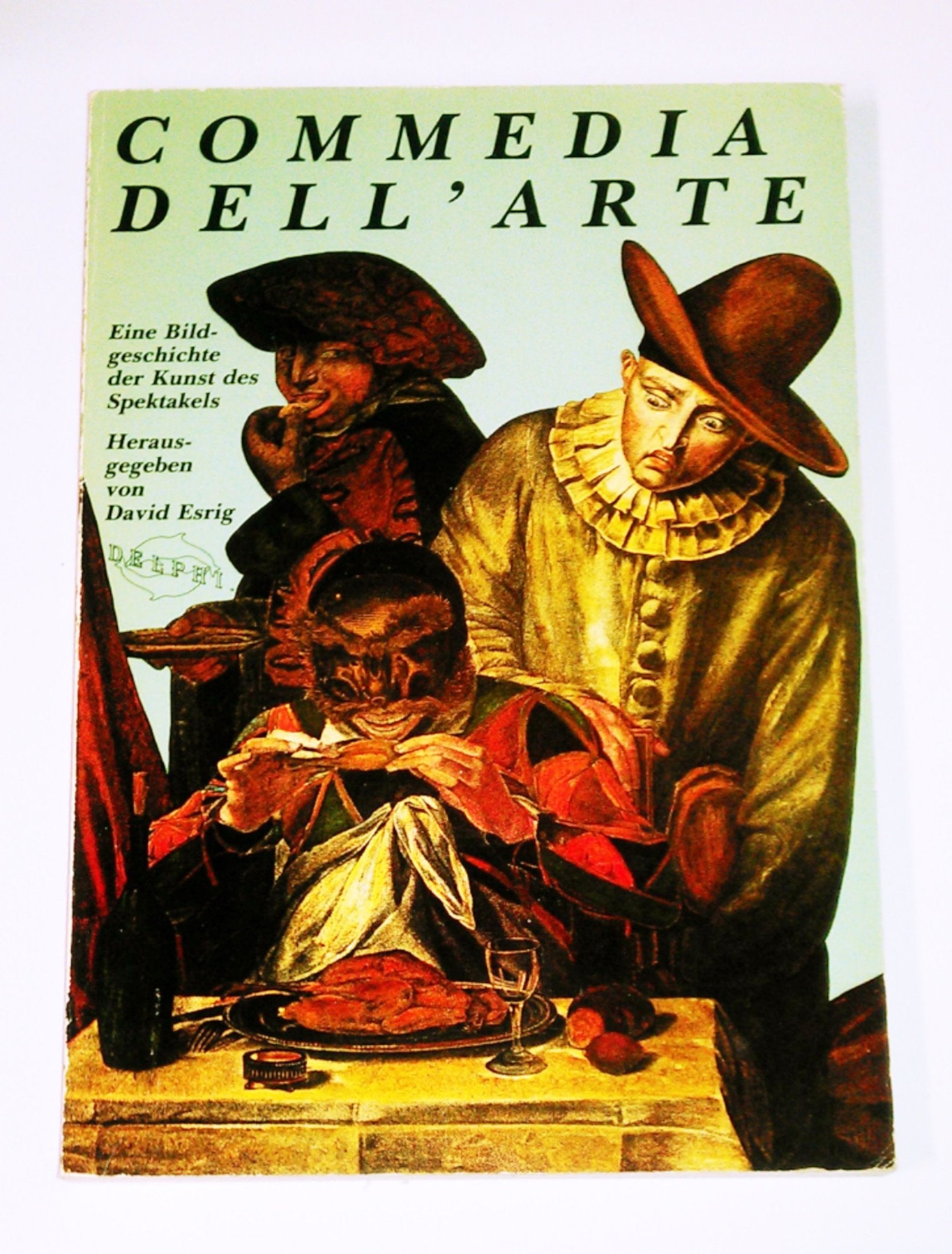 Commedia dell'arte: Eine Bildgeschichte der Kunst des Spektakels (Delphi) (German Edition) Film, Art & Culture