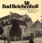 Alt-Bad Reichenhall: Bilder einer alter Salinen- und Kurstadt Travel