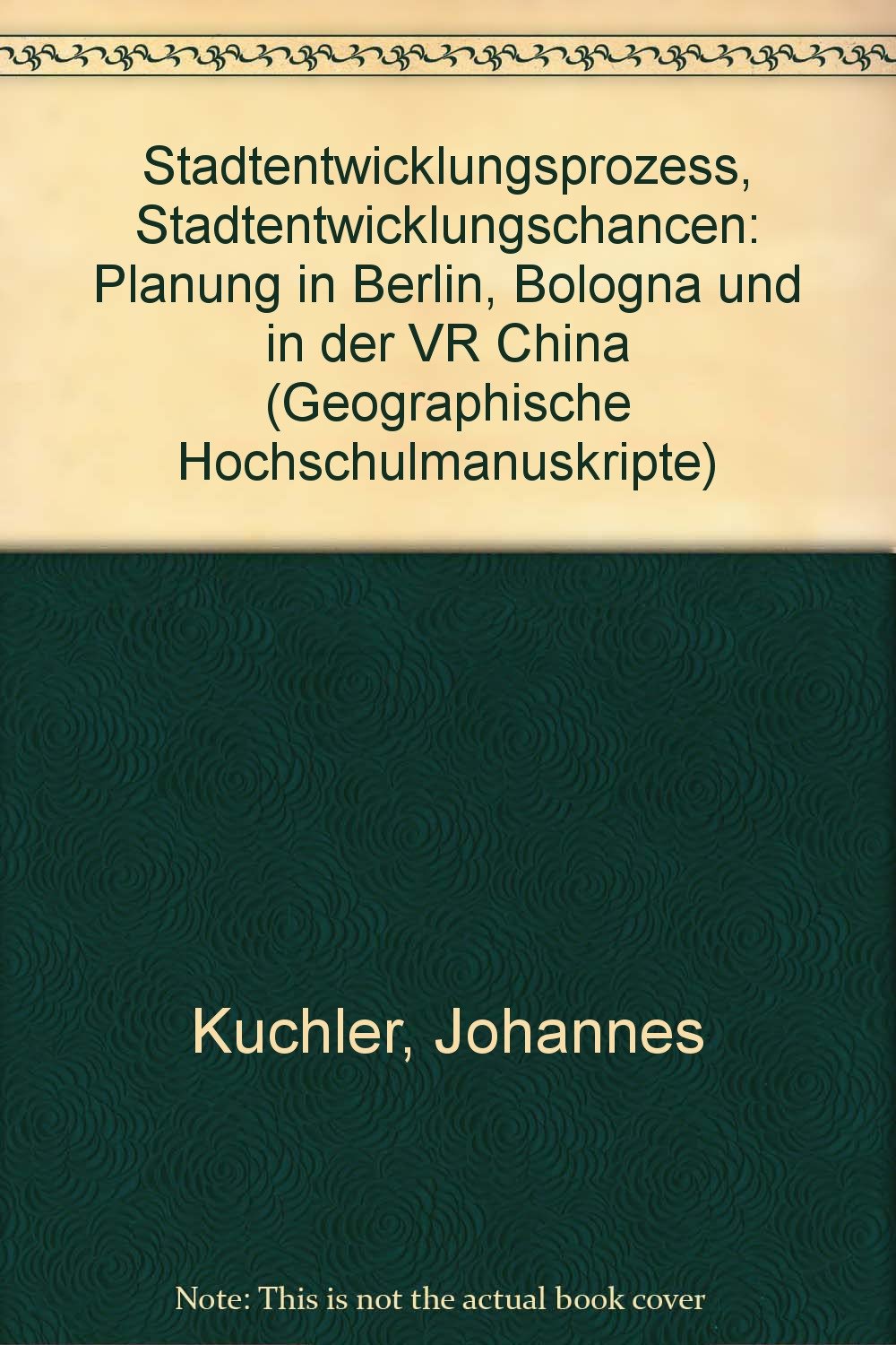 Stadtentwicklungsprozess, Stadtentwicklungschancen, Planung in Berlin, Bologna und in der VR China. Books