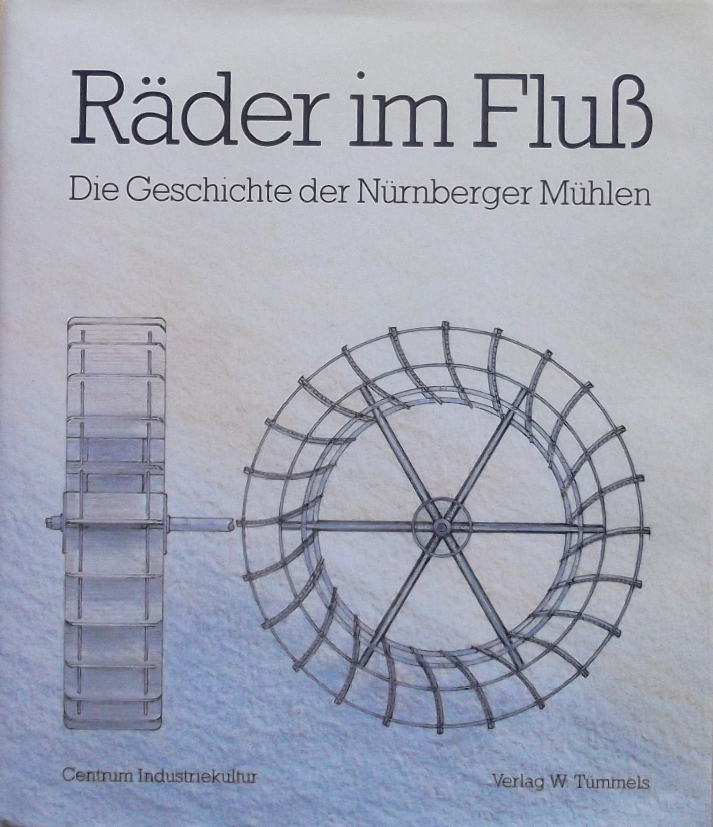 Räder im Fluss: Die Geschichte der Nürnberger Mühlen Business & Technology