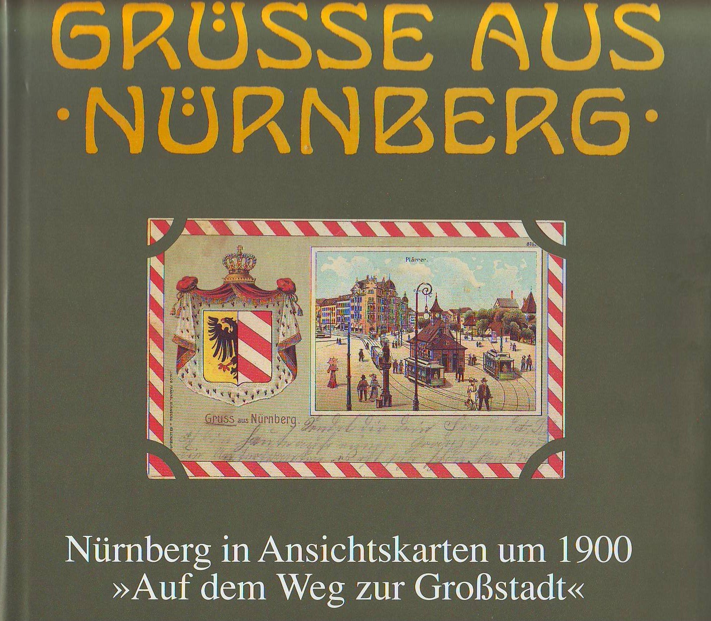 Grüsse aus Nürnberg. Nürnberg in Ansichtskarten um 1900: Grüße aus Nürnberg, Bd.1, Auf dem Weg zur Großstadt Leisure, Home & Garden