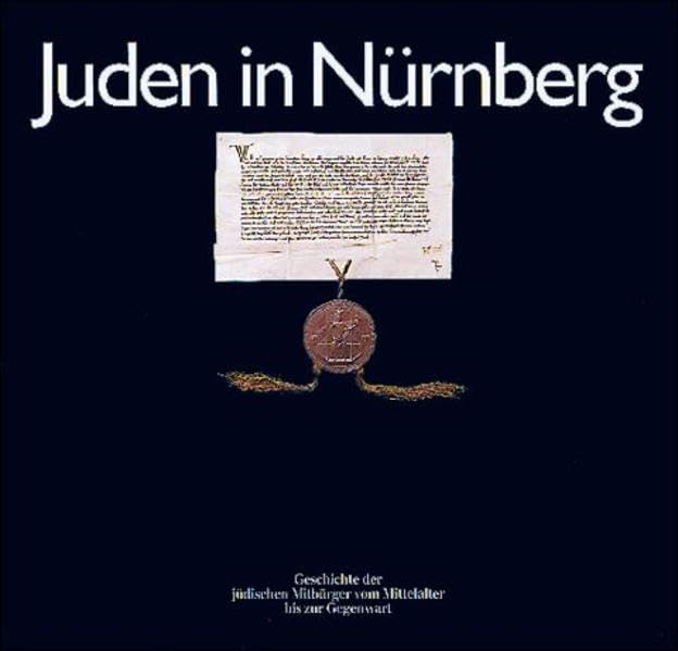 Juden in Nürnberg: Geschichte der jüdischen Mitbürger vom Mittelalter bis zur Gegenwart Politics & History