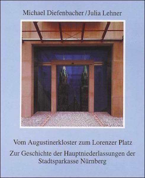 Vom Augustinerkloster zum Lorenzer Platz: Zur Geschichte der Hauptniederlassungen der Stadtsparkasse Nürnberg Books