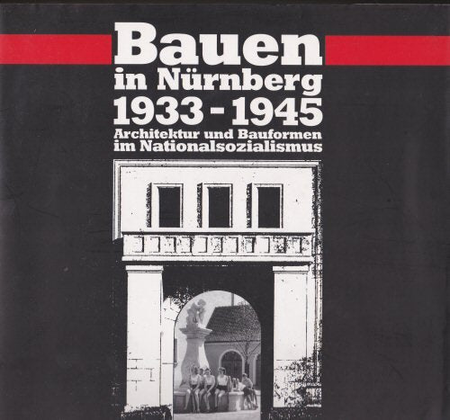 Bauen in Nürnberg 1933-1945: Architektur und Bauformen im Nationalsozialismus Business & Technology