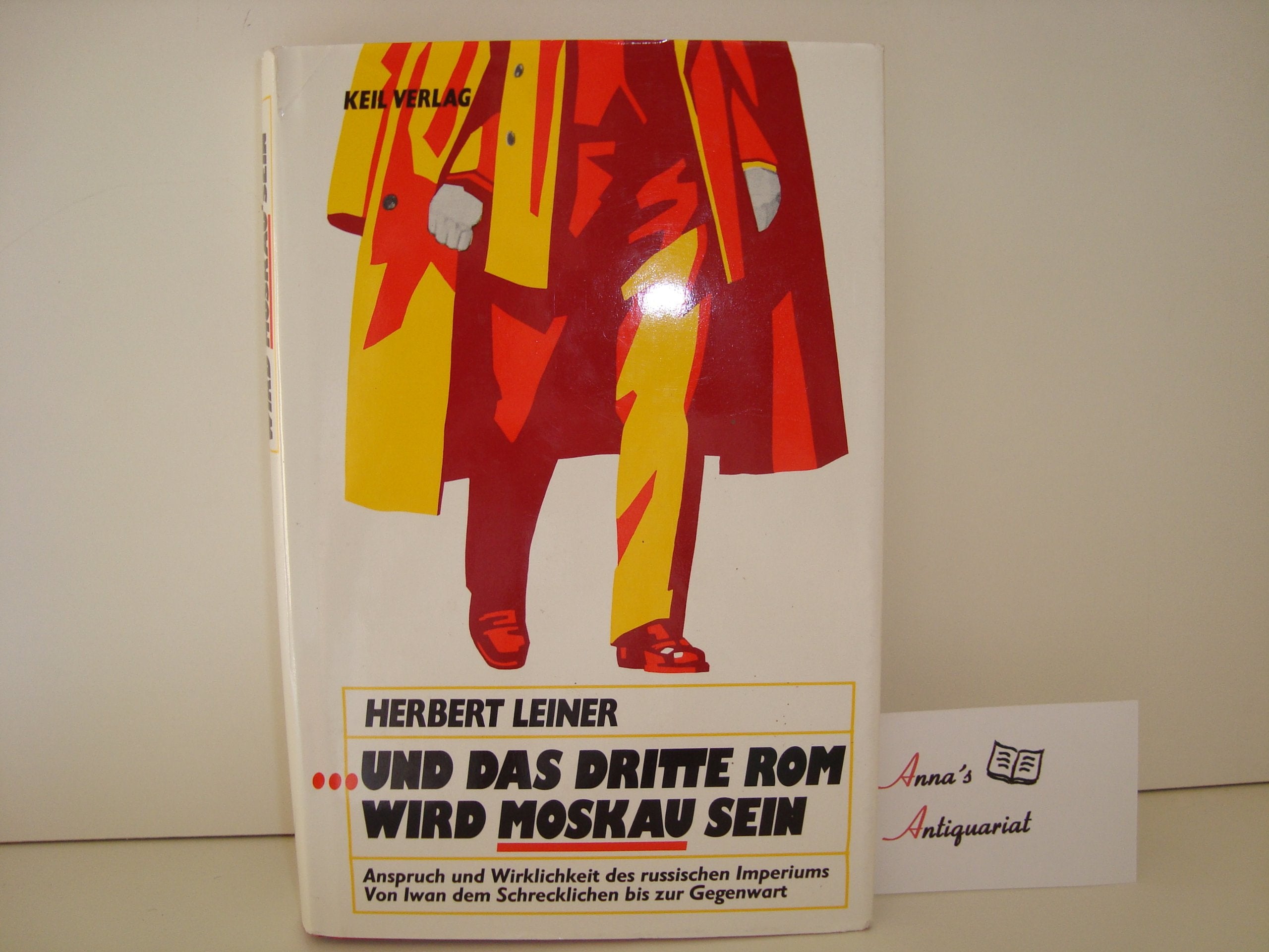 Und das dritte Rom wird Moskau sein: Anspruch u. Wirklichkeit d. russ. Imperiums. Von Iwan d. Schrecklichen bis z. Gegenwart Politics & History