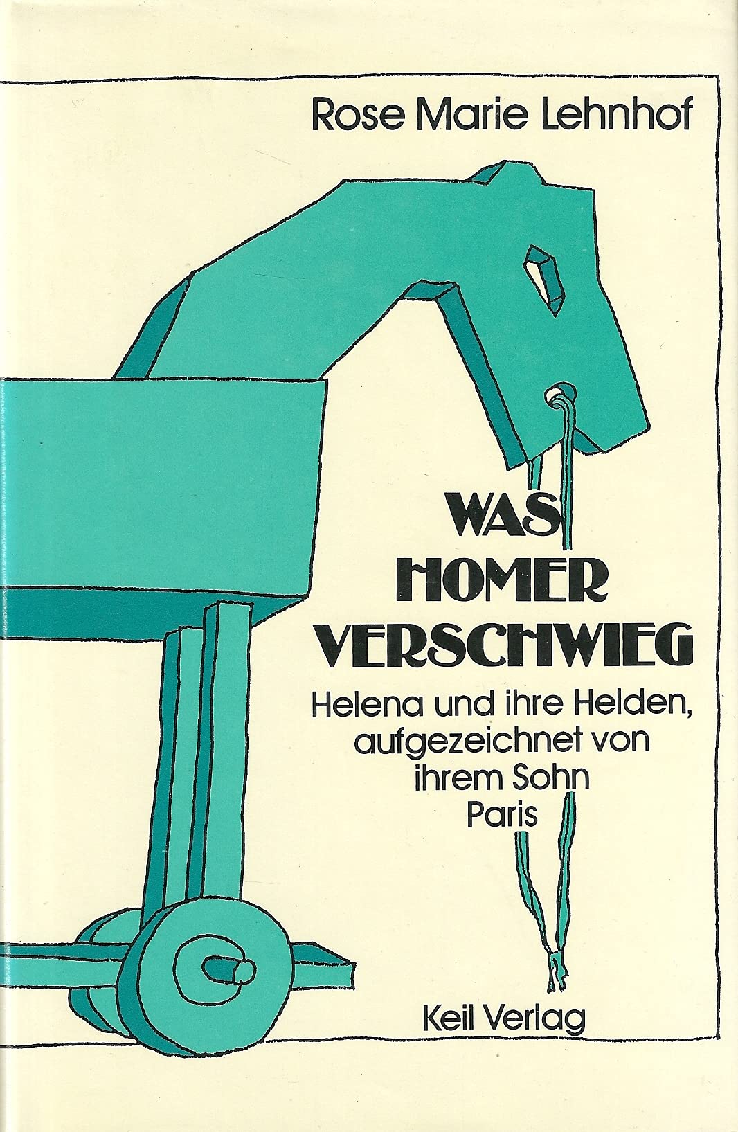 Was Homer verschwieg. Helena und ihre Helden, aufgezeichnet von ihrem Sohn Paris Books