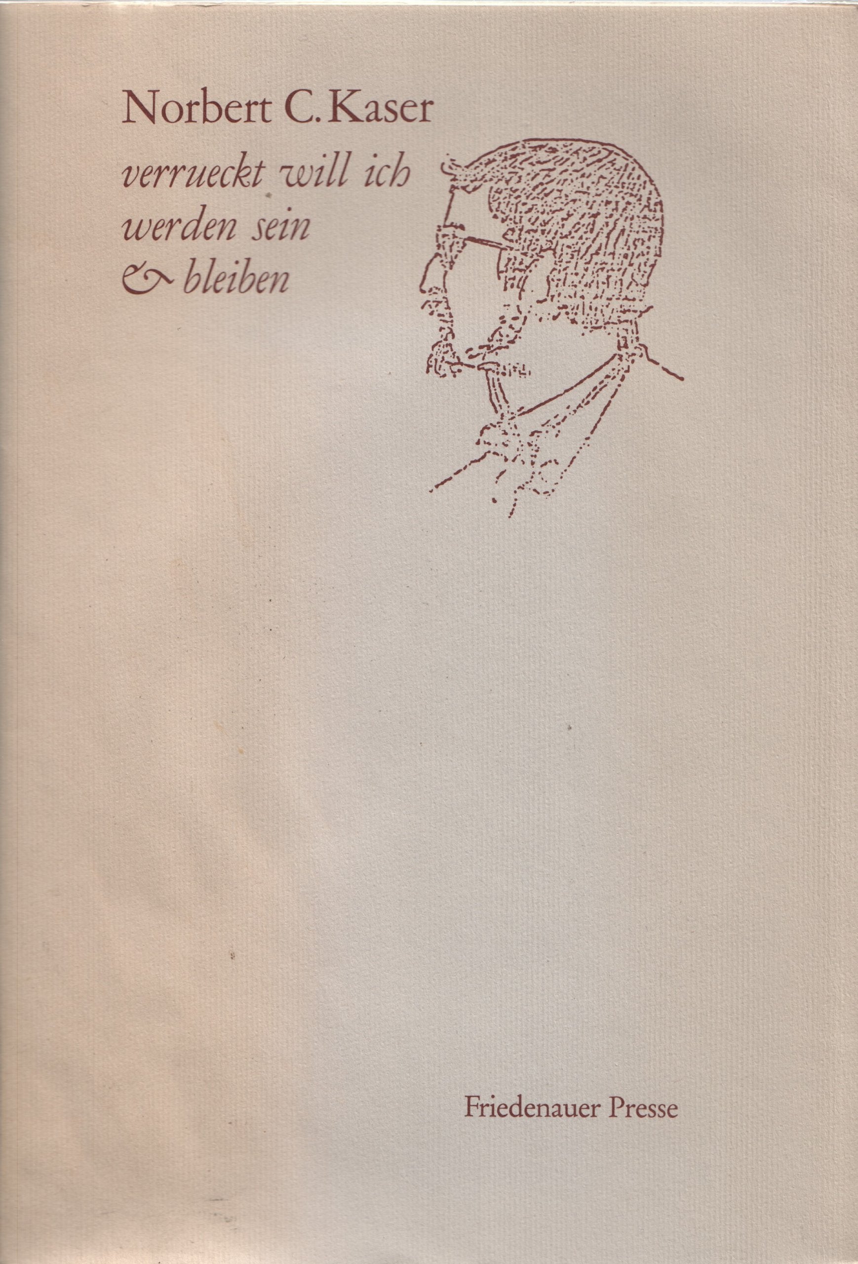 Verrückt will ich werden sein & bleiben: Gedichte, Geschichten und Briefe Essays & Short Stories