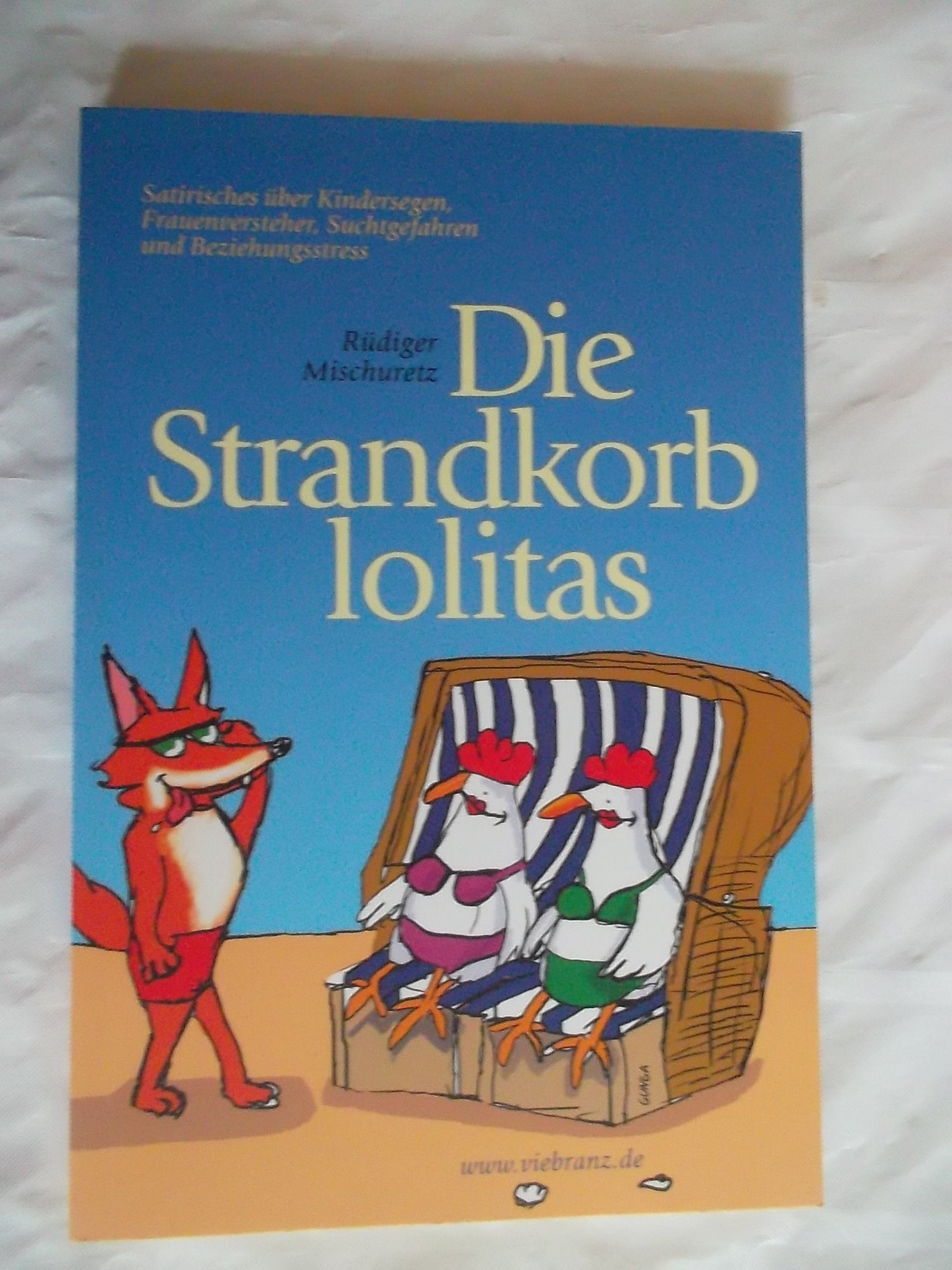 Die Strandkorblolitas: Satirisches über Kindersegen, Frauenversteher, Suchtgefahren und Beziehungsstress Contemporary literature