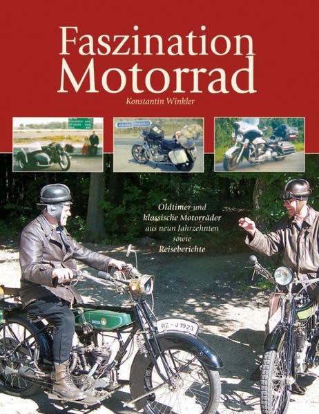 Faszination Motorrad: Oldtimer und klassische Motorräder aus neun Jahrzehnten sowie Reiseberichte Leisure, Home & Garden