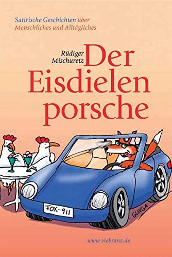 Der Eisdielenporsche: Satirische Geschichten über Menschliches und Alltägliches Leisure, Home & Garden
