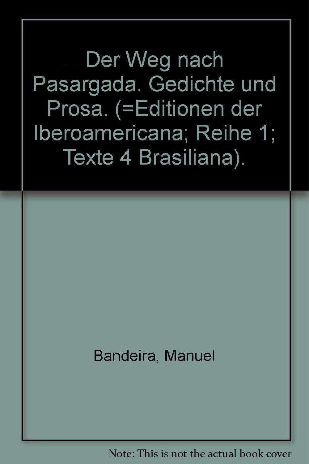 Der Weg nach Pasargada. Gedichte und Prosa. (=Editionen der Iberoamericana; Reihe 1; Texte 4 Brasiliana). Books
