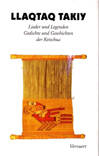 LLaqtaq Takiy. Lieder und Legenden, Gedichte und Geschichten der Ketschua Books