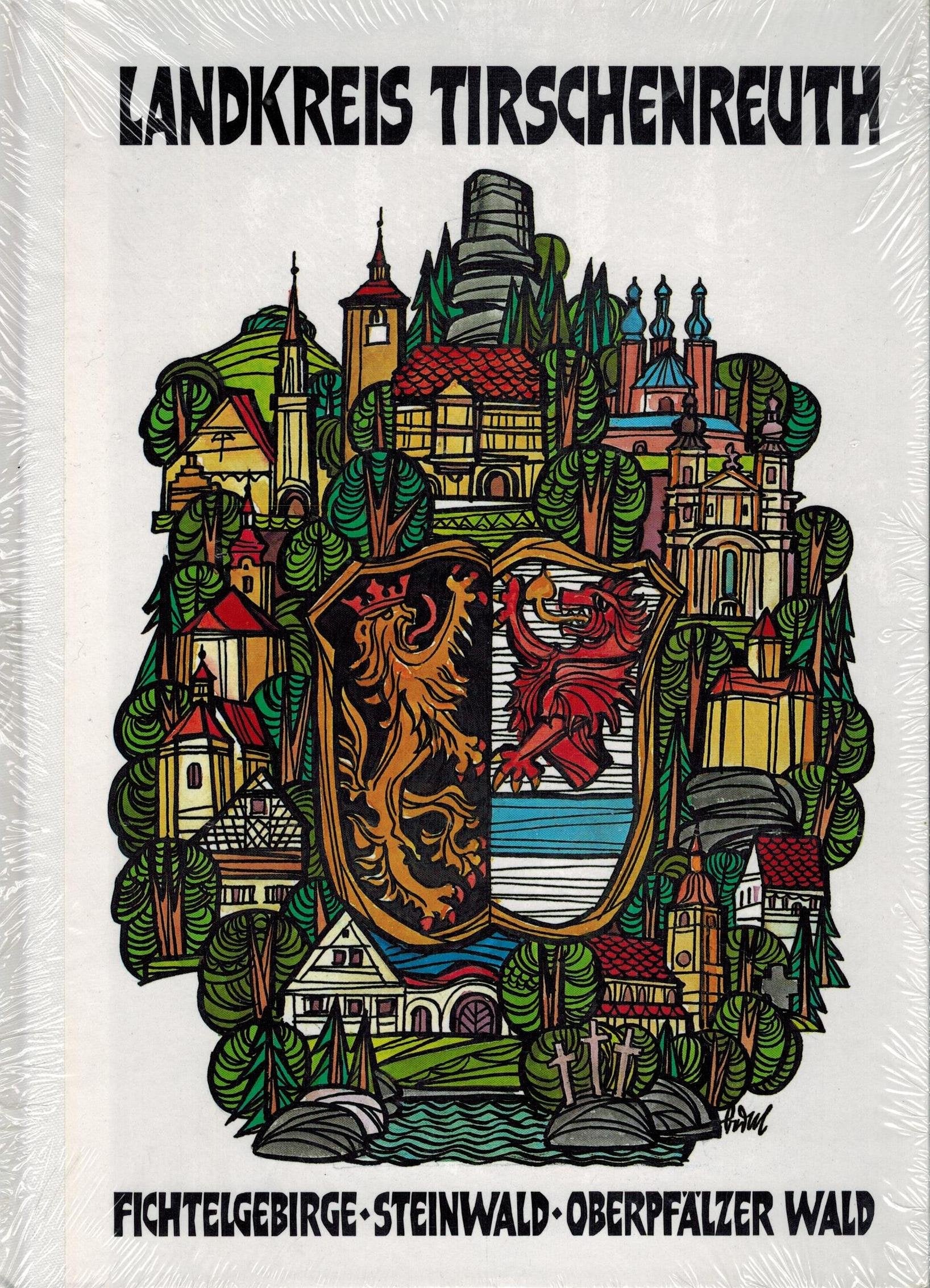 Der Landkreis Tirschenreuth. Fichtelgebirge Steinwald Oberpfälzer Wald. Books
