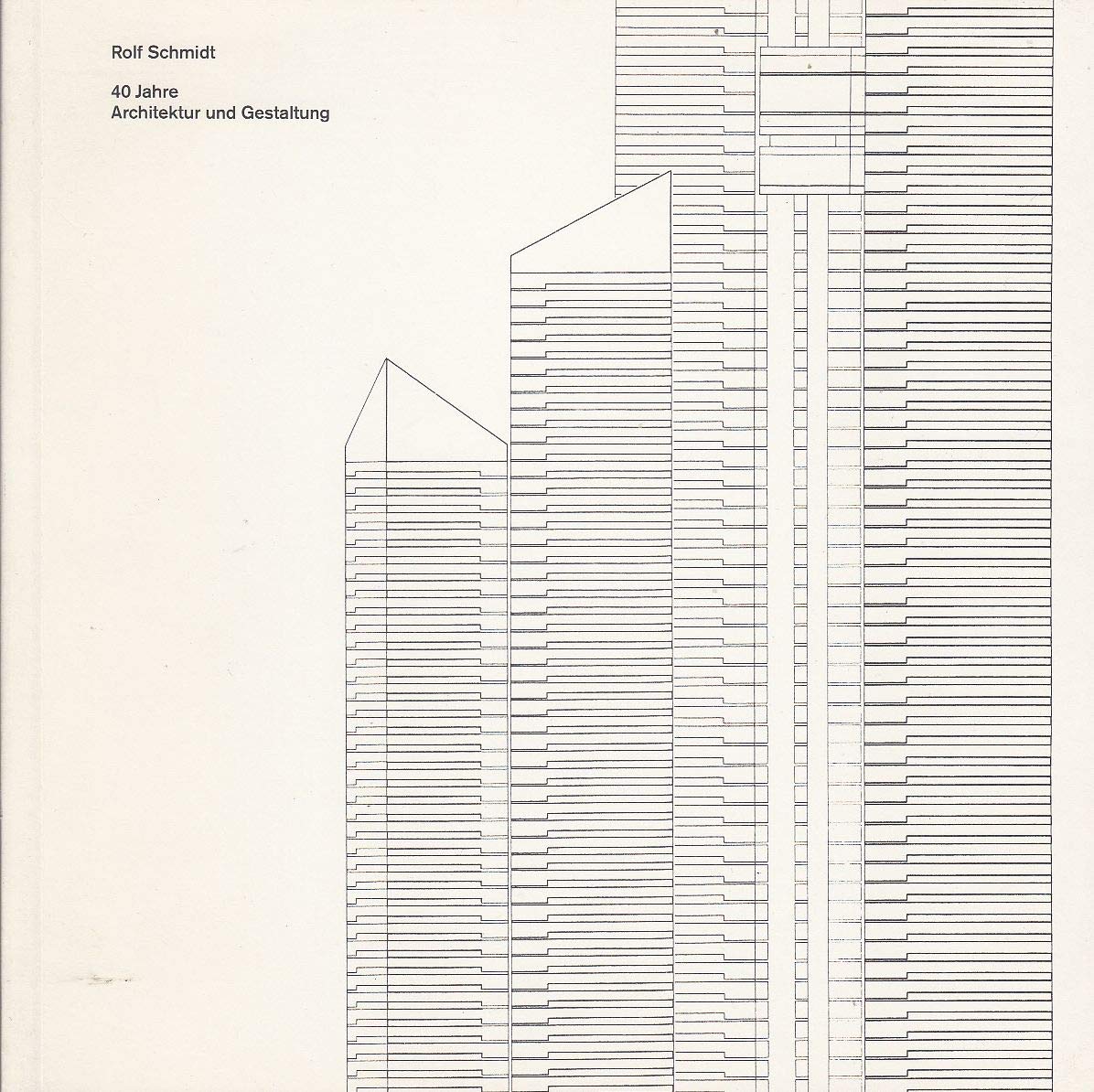Rolf Schmidt: 40 Jahre Architektur und Gestaltung Architecture