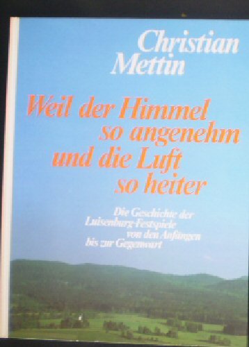 Weil der Himmel so angenehm und die Luft so heiter. Die Geschichte der Luisenburg-Festspiele von den Anfängen bis zur Gegenwart Film, Art & Culture